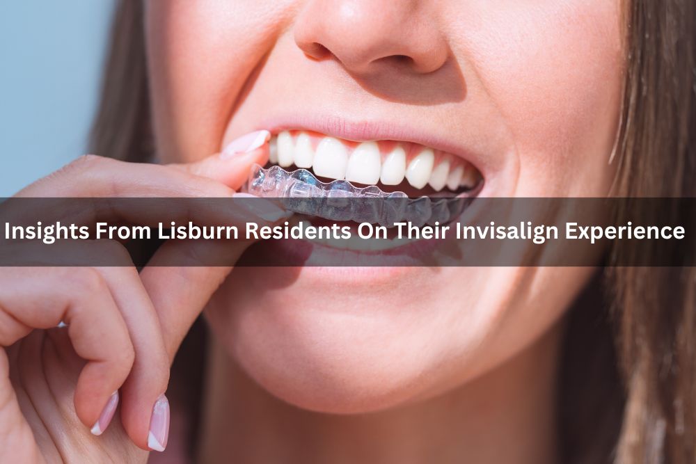 Insights From Lisburn Residents On Their Invisalign Experience