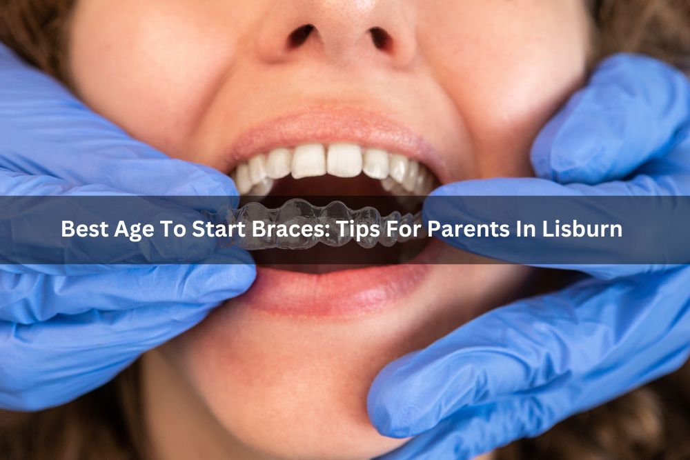 Best Age To Start Braces: Tips For Parents In Lisburn