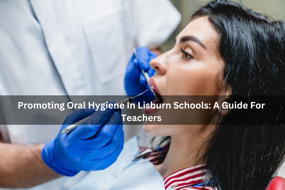 Promoting Oral Hygiene In Lisburn Schools: A Guide For Teachers