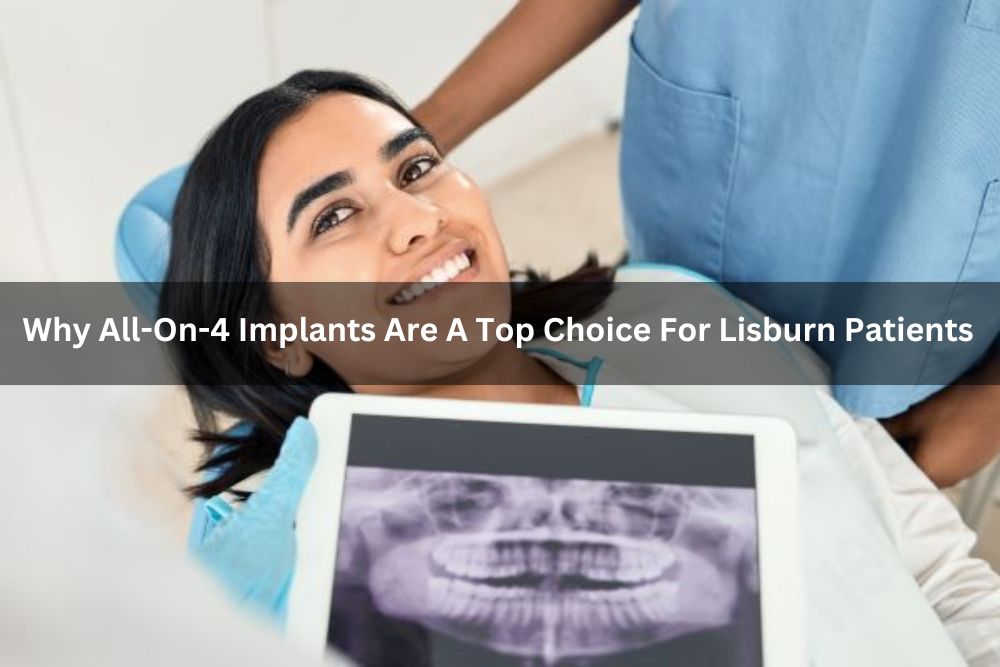 Why All-On-4 Implants Are A Top Choice For Lisburn Patients